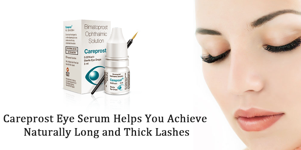 Careprost Eye Serum Helps You Achieve Naturally Long and Thick Lashes