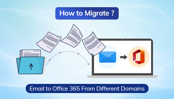 How to Migrate Email to Office 365 From Different Domains?